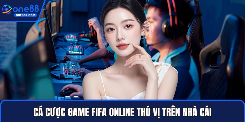 Cá cược game FIFA Online thú vị trên nhà cái