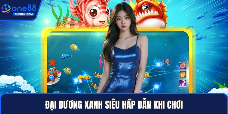 Đại dương xanh siêu hấp dẫn khi chơi
