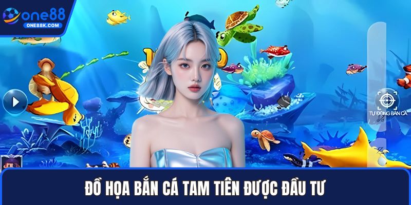 Đồ họa bắn cá tam tiên được đầu tư