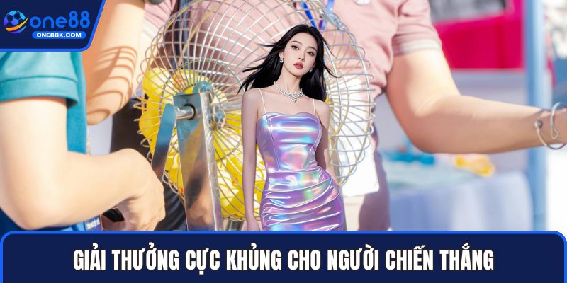 Giải thưởng cực khủng cho người chiến thắng