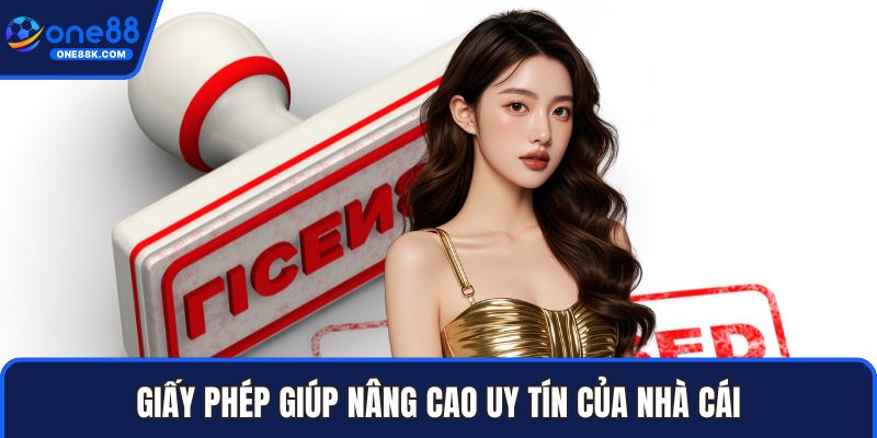 Giấy phép giúp nâng cao uy tín của nhà cái