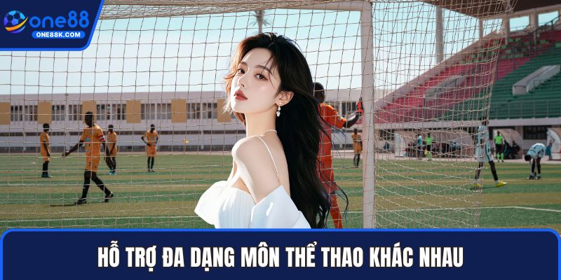Hỗ trợ đa dạng môn thể thao khác nhau
