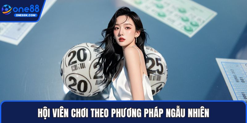 Hội viên chơi theo phương pháp ngẫu nhiên