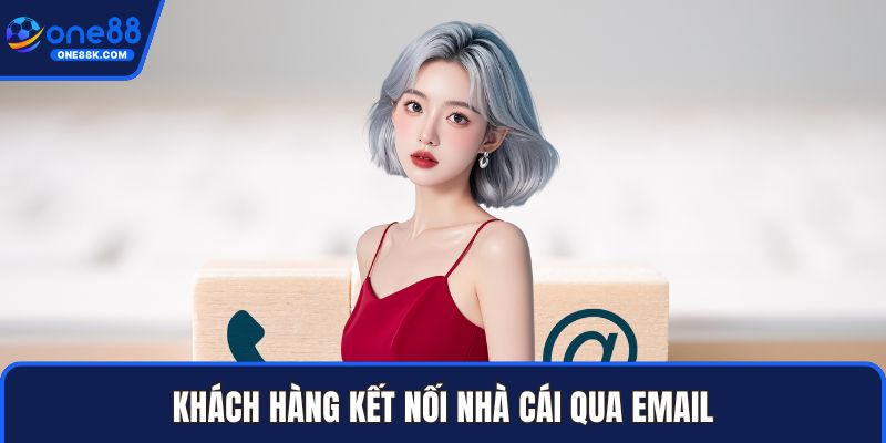 Khách hàng kết nối nhà cái qua email
