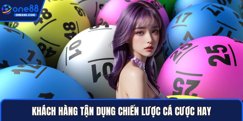 Khách hàng tận dụng chiến lược cá cược hay