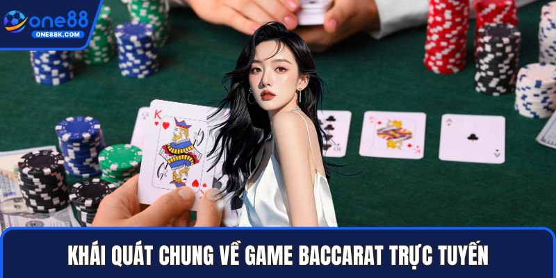 Khái quát chung về game baccarat trực tuyến