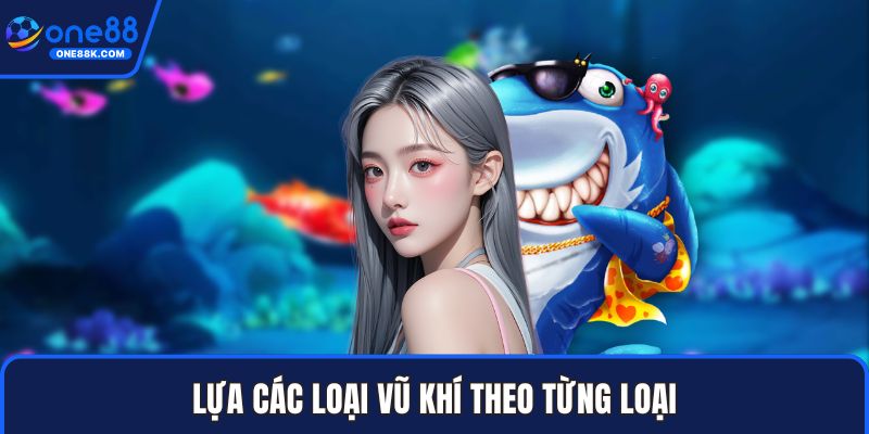 Lựa các loại vũ khí theo từng loại