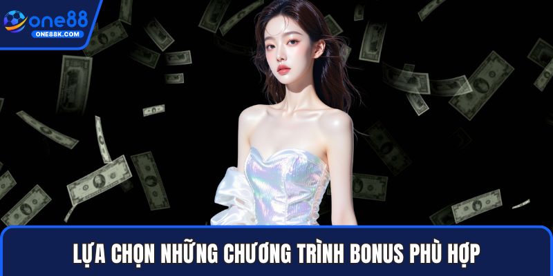 Lựa chọn những chương trình bonus phù hợp