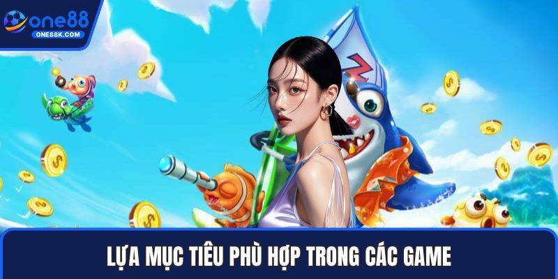 Lựa mục tiêu phù hợp trong các game