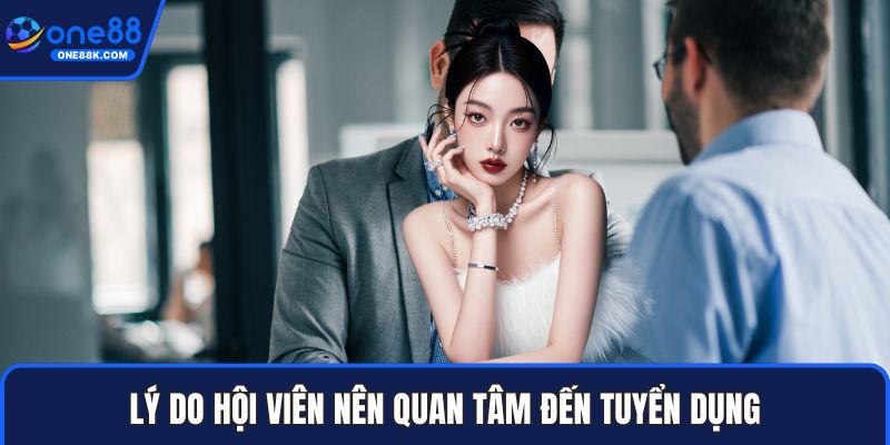 Lý do hội viên nên quan tâm đến tuyển dụng