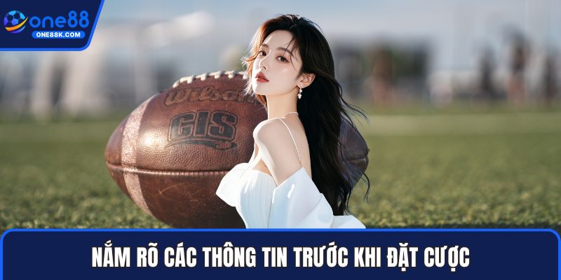 Nắm rõ các thông tin trước khi đặt cược