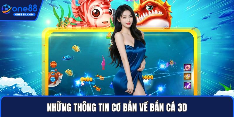 Những thông tin cơ bản về bắn cá 3D