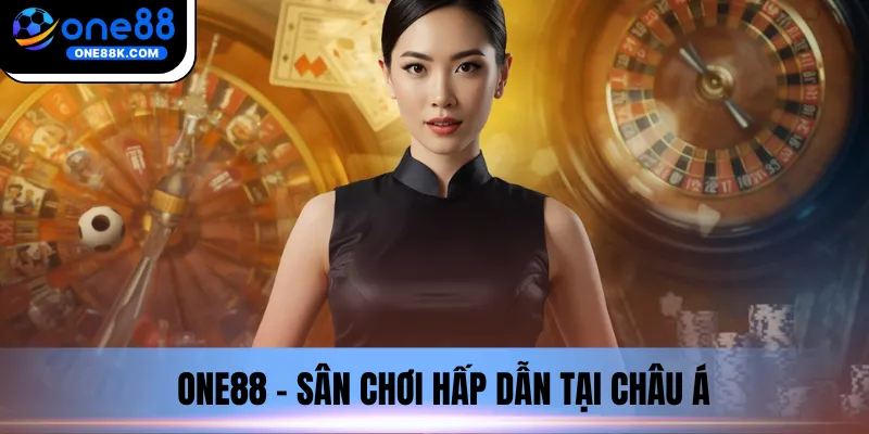ONE88 - Sân chơi hấp dẫn tại châu Á
