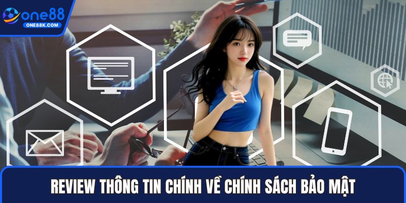 Review thông tin chính về chính sách bảo mật