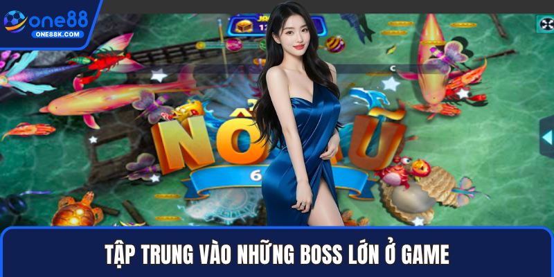 Tập trung vào những boss lớn ở game