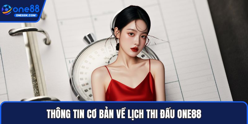 Thông tin cơ bản về lịch thi đấu ONE88