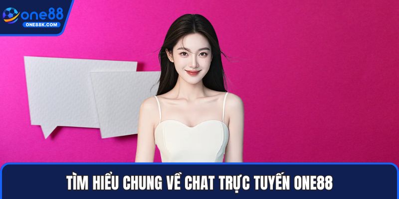 Tìm hiểu chung về chat trực tuyến ONE88