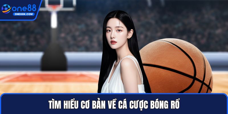 Tìm hiểu cơ bản về cá cược bóng rổ