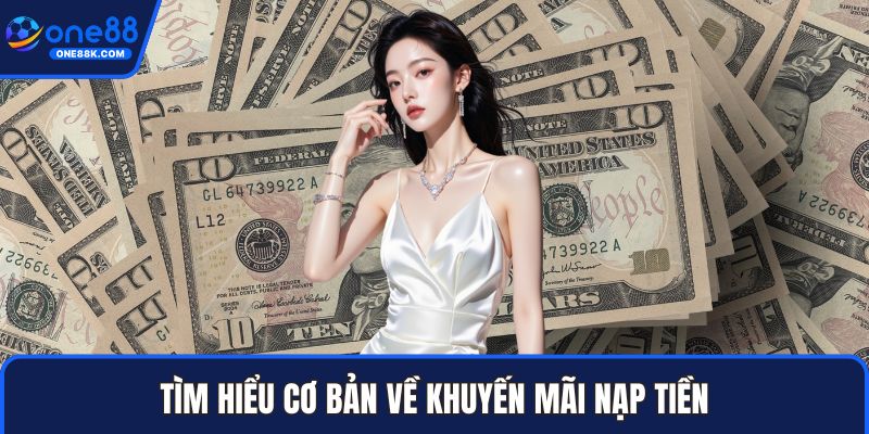 Tìm hiểu cơ bản về khuyến mãi nạp tiền