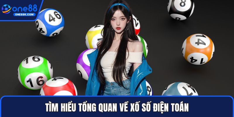 Tìm hiểu tổng quan về Xổ số điện toán